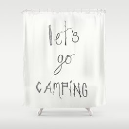Let's Go Camping Typography Pen and Ink Art  Shower Curtain