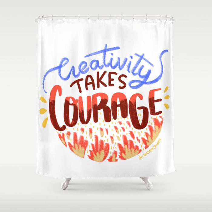 Creativity Takes Courage Shower Curtain