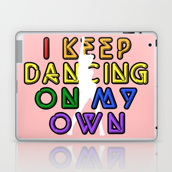 I Keep Dancing On My Own Laptop & iPad Skin
