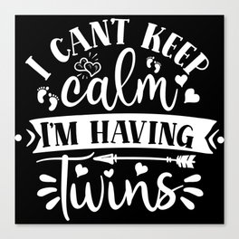 I Can't Keep Calm I'm Having Twins Canvas Print