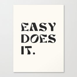 easy does it. Canvas Print