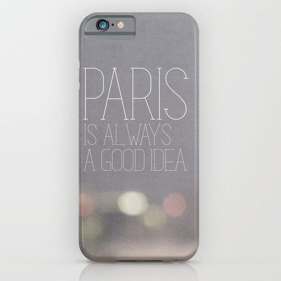 Paris is Always a Good Idea iPhone & iPod Case