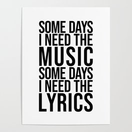 Some Days I Need The Music - Black and White Poster
