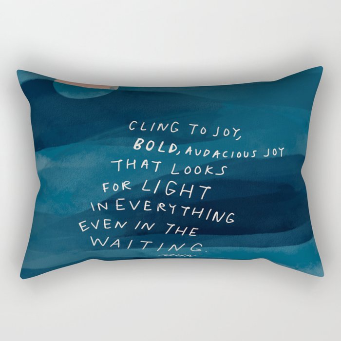 Cling To Joy, Bold, Audacious Joy That Looks For Light In Everything Even In The Waiting. Rectangular Pillow