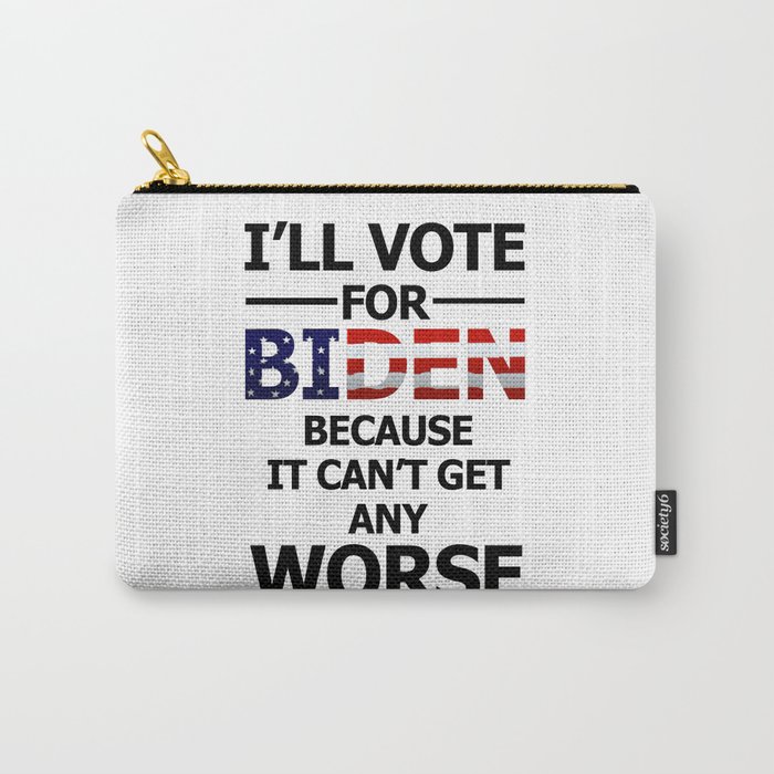 I'll vote for Biden because Carry-All Pouch