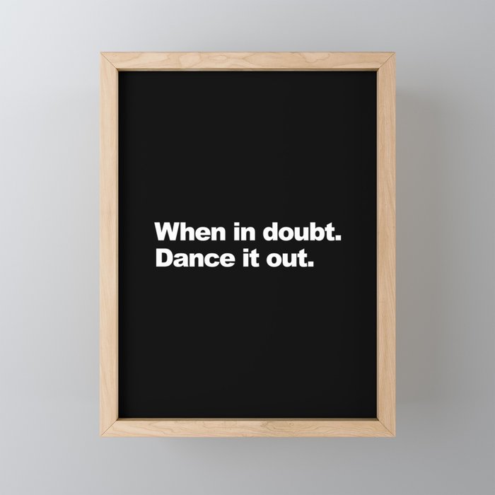 When in doubt. Dance it out. Framed Mini Art Print