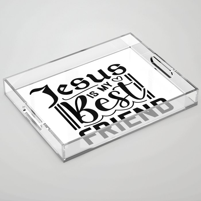 Jesus Is My Best Friend Acrylic Tray