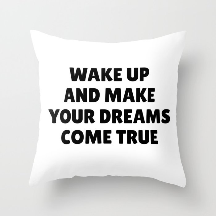 Wake Up and Make Your Dreams Come True in Black Throw Pillow