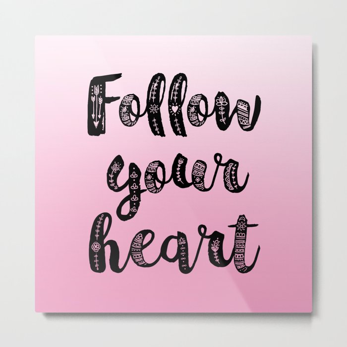 Follow your heart Metal Print