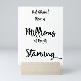 Feel Blessed There is Millions of People Starving-Amen Mini Art Print
