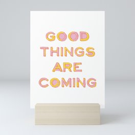 Good Things Are Coming Mini Art Print