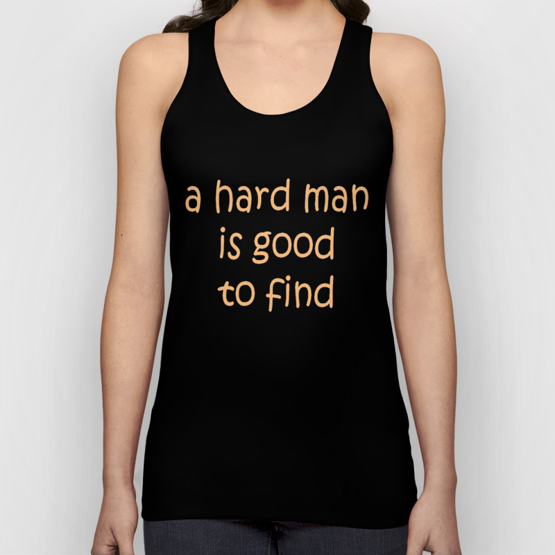 A Hard Man Is Good To Find Tank Top By Taiche Society6