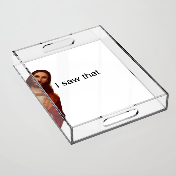Jesus - I saw that Acrylic Tray
