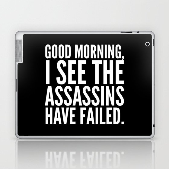 Good morning, I see the assassins have failed. (Black) Laptop & iPad Skin