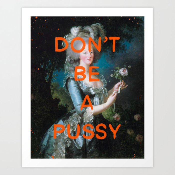 Don’t be a pussy- Mischievous Marie Antoinette  Art Print