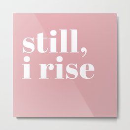 still I rise VIII Metal Print | Typography, Simple, Still, White, Lettering, Quote, Angelou, Quotes, Inspirational, Maya Angelou 