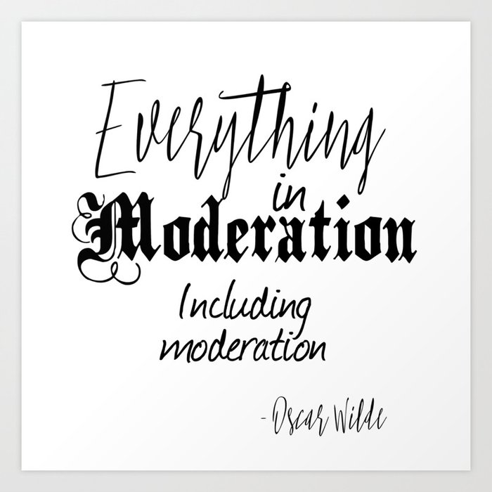 Everything In Moderation, Including Moderation - Oscar Wilde funny quote Art Print