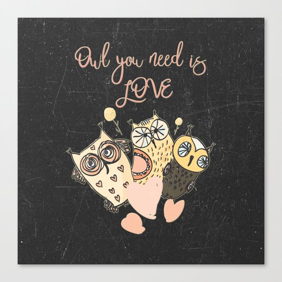 Owl you need is LOVE- Humor Animal Illustration & Typography on #Society6 Canvas Print