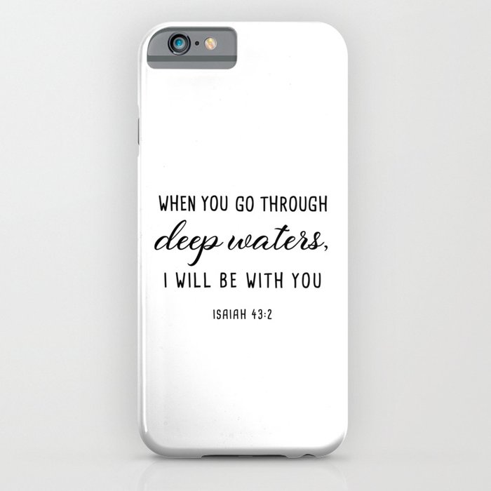 WHEN YOU  GO THROUGH deep waters, I WILL BE  WITH YOU ISAIAH 43:2 iPhone Case
