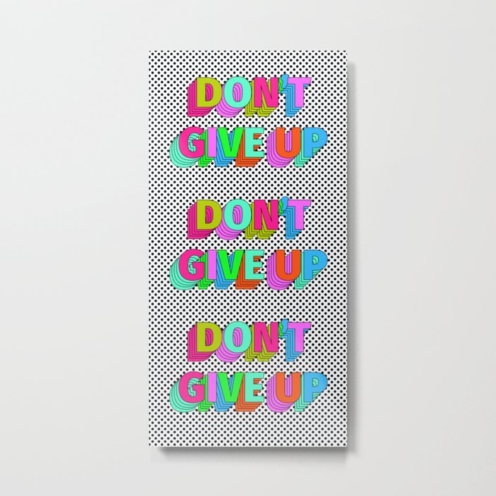 Dont't Give Up Metal Print