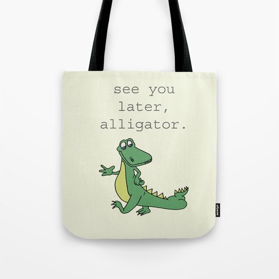 See you later, Alligator! Tote Bag