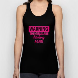 Warning The Girls Are Drinking Again - Alcohol Unisex Tank Top