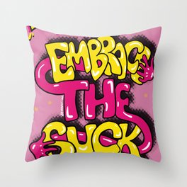 Embrace the Suck! Throw Pillow