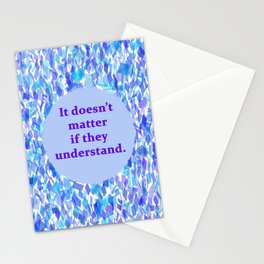 Understanding (It doesn't matter if they understand, Text on Background)  Stationery Cards