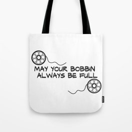 sewing quote, may your bobbin always be full   Tote Bag
