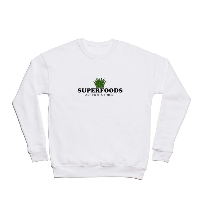 Superfoods Are Not A Thing Crewneck Sweatshirt