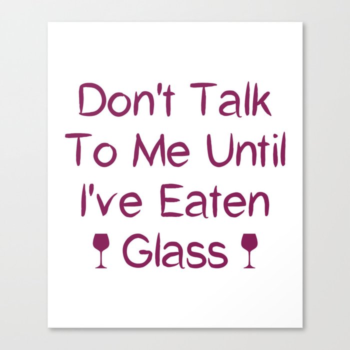 Don't Talk To Me Until I've Eaten Glass: Funny Oddly Specific Canvas Print
