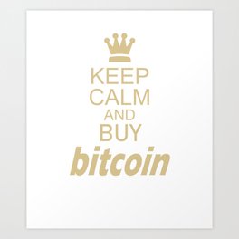 Keep Calm and Buy Bitcoin Art Print | Bitcoinfan, Graphicdesign, Probitcoiner, Bitcoinsayings, Bitcointshirt 