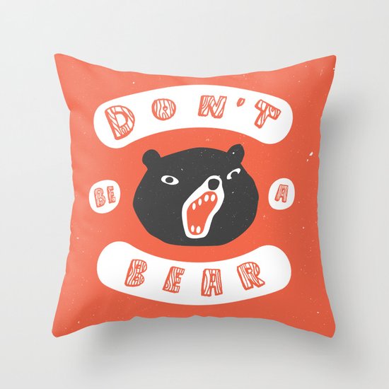 Don't be a bear Throw Pillow