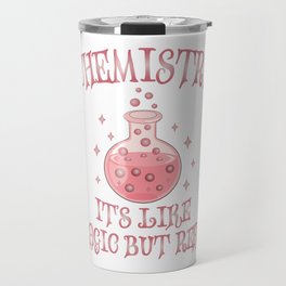 Chemistry - It's Like Magic But Real - Funny Science Travel Mug