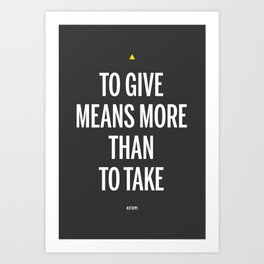 To Give Means More Than To Take Art Print