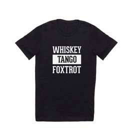 Whiskey Tango Foxtrot / WTF Funny Quote T Shirt