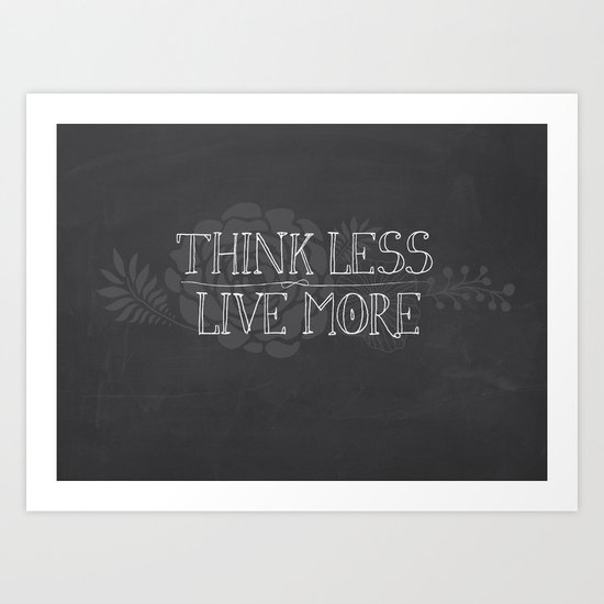 Think Less, Live More Art Print