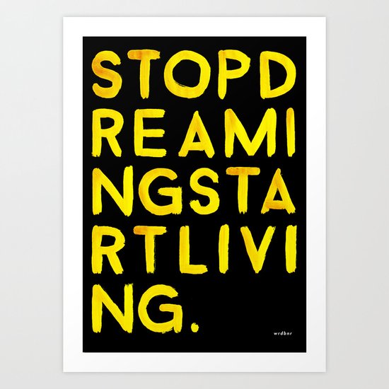 STOPDREAMINGSTARTLIVING Art Print