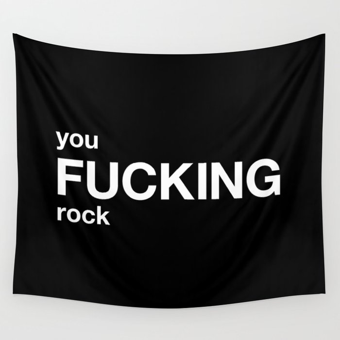 you FUCKING rock Wall Tapestry