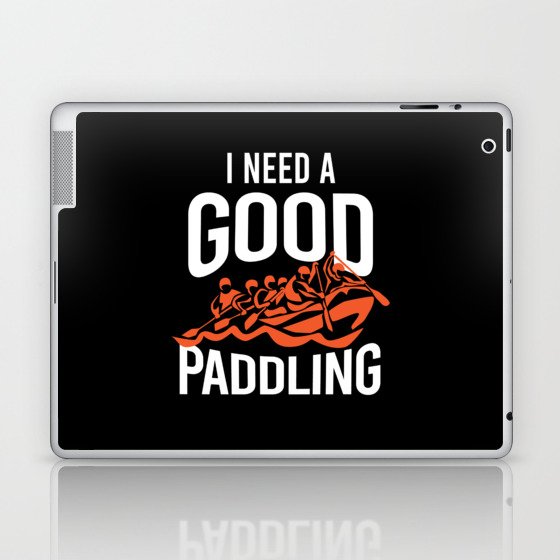 I Need A Good Paddling Rafting Laptop & iPad Skin