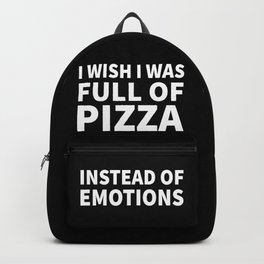 I Wish I Was Full of Pizza Instead of Emotions (Black & White) Backpack | Graphicdesign, Typography, Quotes, Feeling, Black And White, Emotional, Funny, Humour, Humorous, Sayings 
