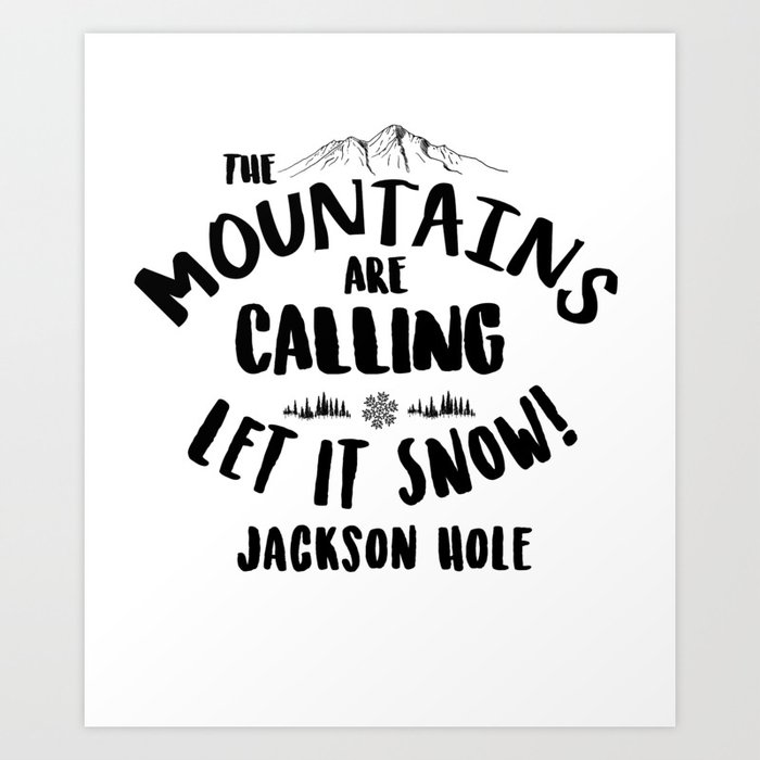 Mountains Are Calling Let it Snow Jackson Hole blk Art Print