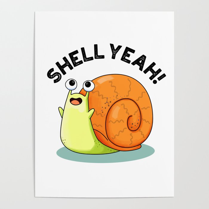 Shell Yeah Cute Snail Pun Poster