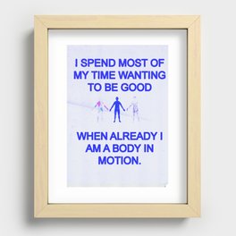 I SPEND MOST OF MY TIME WANTING TO BE GOOD Recessed Framed Print