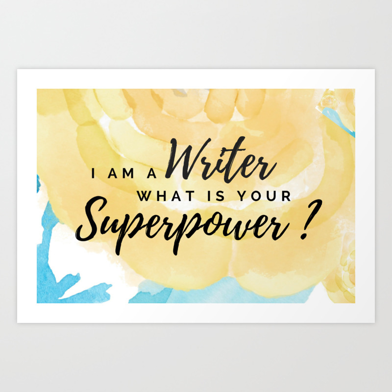 I Am A Writer What Is Your Superpower Art Print By Authorapril Society6