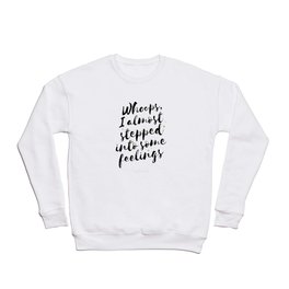 Capricorn – Whoops, I Almost Stepped Into Some Feelings Crewneck Sweatshirt
