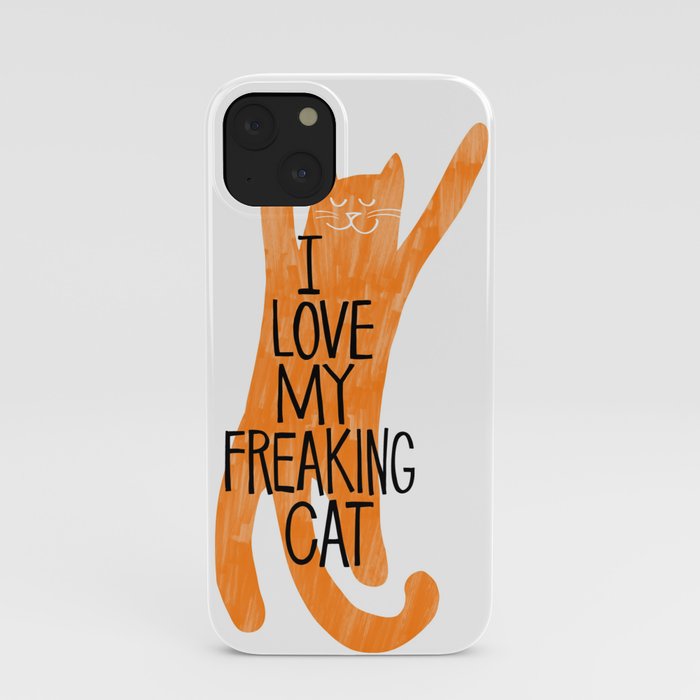 I love my freaking cat - orange iPhone Case