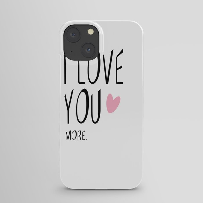 I love you MORE iPhone Case