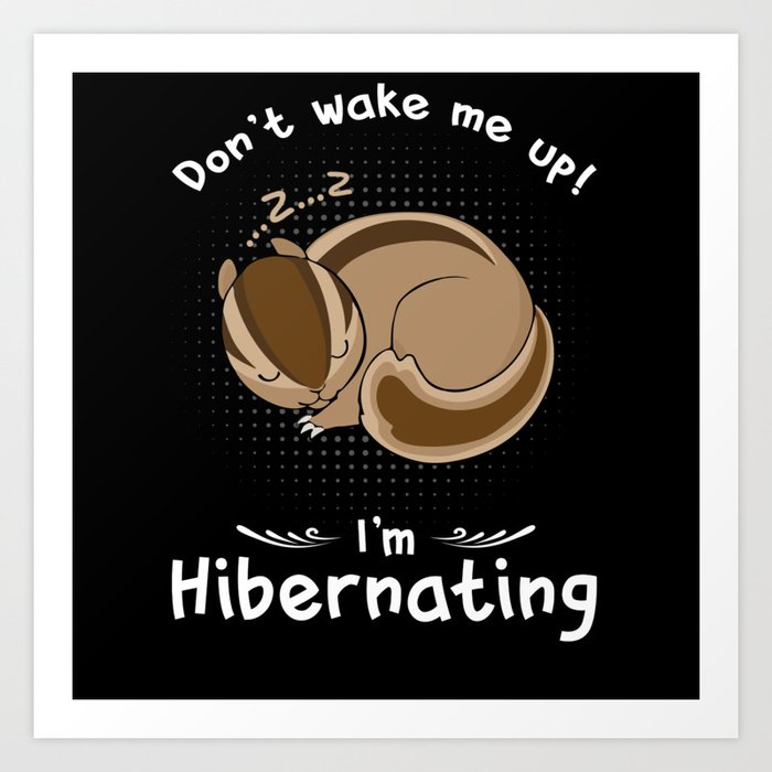 Dont wake me up Im Hibernating Chipmunk Art Print
