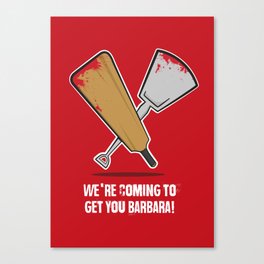 We're coming to get you Barbara! Canvas Print